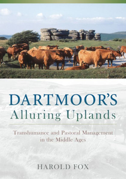Dartmoor's Alluring Uplands: Transhumance and Pastoral Management the Middle Ages