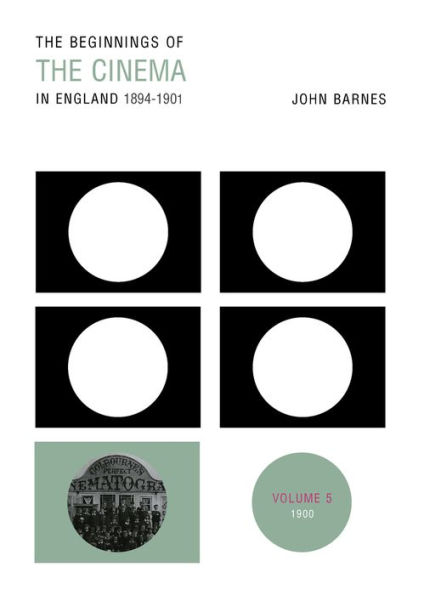 The Beginnings Of Cinema England, 1894-1901: Volume 5: 1900