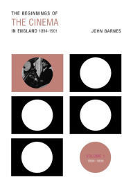 Title: The Beginnings Of The Cinema In England,1894-1901: Volume 1: 1894-1896, Author: John Barnes