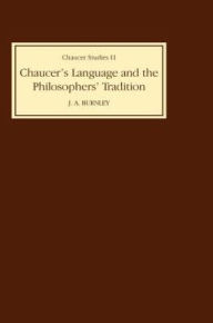 Title: Chaucer's Language and the Philosophers Tradition, Author: J.A. Burnley