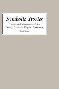 Title: Symbolic Stories: Traditional Narratives of the Family Drama in English Literature, Author: Derek Brewer