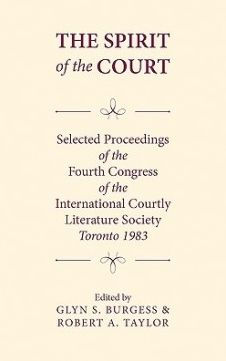 The Spirit of the Court: Selected Proceedings of the Fourth Congress of the International Courtly Literature