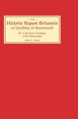 of Geoffrey of Monmouth III: A Summary Catalogue of the Manuscripts