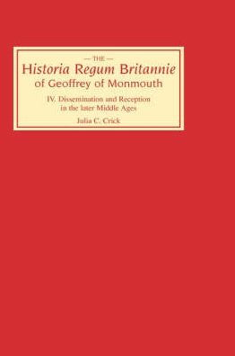 Historia Regum Britannie of Geoffrey of Monmouth IV: Dissemination and Reception in the Later Middle Ages