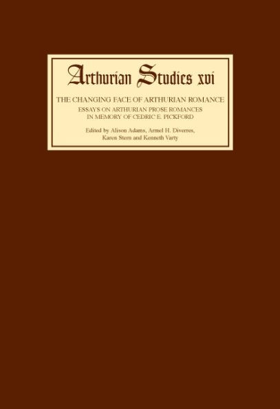 The Changing Face of Arthurian Romance: Essays on Arthurian Prose Romances in memory of Cedric E. Pickford