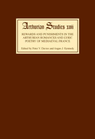 Title: Rewards and Punishments in the Arthurian Romances and Lyric Poetry of Medieval France, Author: Peter V. Davies