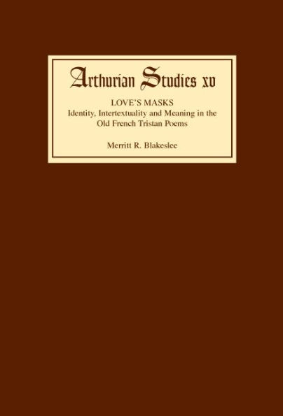 Love's Masks: Identity, Intertextuality and Meaning in the Old French Tristan Poems