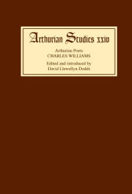 Title: Arthurian Poets: Charles Williams, Author: David Llewellyn Dodds