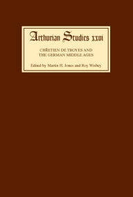 Title: Chretien de Troyes and the German Middle Ages: Papers from an International Symposium, Author: Martin H. Jones