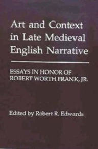 Title: Art and Context in Late Medieval English Narrative: Essays in Honor of Robert Worth Frank, Jr, Author: Robert R. Edwards