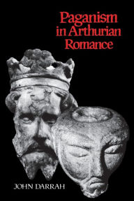 Title: Paganism in Arthurian Romance, Author: John Darrah