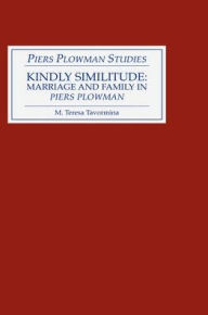 Title: Kindly Similitude: Marriage and Family in <I>Piers Plowman</I>, Author: M Teresa Tavormina