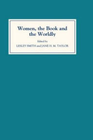 Title: Women, the Book, and the Worldly: Selected Proceedings of the St Hilda's Conference, Oxford, Volume II, Author: Lesley Smith