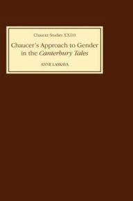 Title: Chaucer's Approach to Gender in the <I>Canterbury Tales</I>, Author: Anne Laskaya