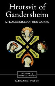 Title: Hrotsvit of Gandersheim: A Florilegium of her Works, Author: Katharina Wilson