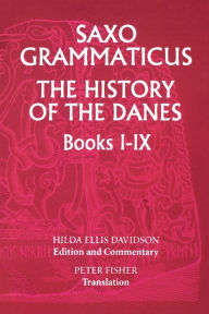 Title: Saxo Grammaticus: <I>The History of the Danes</I>, Books I-IX: I. English Text; II. Commentary, Author: Hilda R Ellis Davidson