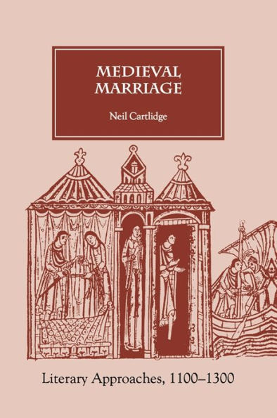 Medieval Marriage: Literary Approaches, 1100-1300