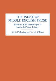 Title: The Index of Middle English Prose: Handlist XIII: Manuscripts in Lambeth Palace Library, including those formerly in Sion College, Author: Oliver S Pickering