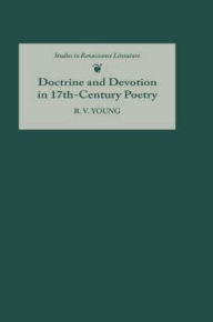 Title: Doctrine and Devotion in Seventeenth-Century Poetry: Studies in Donne, Herbert, Crashaw, and Vaughan, Author: R.V. Young