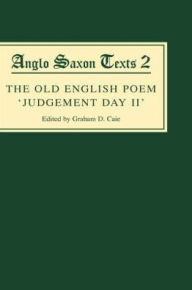 Title: The Old English Poem <I>Judgement Day II</I>: A critical edition with editions of Bede's <I>De die iudicii</I>and the Hatton 113 Homily <I>Be domes Dæge, Author: Graham Caie