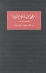 Title: Humour in Anglo-Saxon Literature, Author: Jonathan Wilcox