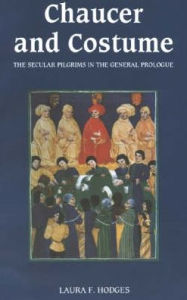 Title: Chaucer and Costume: The Secular Pilgrims in the General Prologue, Author: Laura F. Hodges