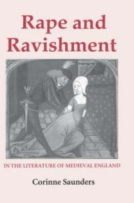Title: Rape and Ravishment in the Literature of Medieval England, Author: Corinne Saunders
