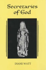 Title: Secretaries of God: Women Prophets in Late Medieval and Early Modern England, Author: Diane Watt