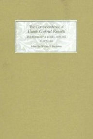 Title: The Correspondence of Dante Gabriel Rossetti: The Formative Years, 1835-1862: Charlotte Street to Cheyne Walk. II. 1855-1862, Author: William E. Fredeman