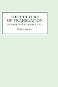 Title: The Culture of Translation in Anglo-Saxon England, Author: Robert Stanton