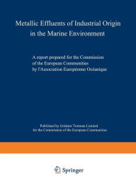 Title: Metallic Effluents of Industrial Origin in the Marine Environment: A report prepared for the Directorate-General for Industrial and Technological Affairs and for the Environment and Consumer Protection Service of the European Communities by l'Association, Author: Kenneth A. Loparo