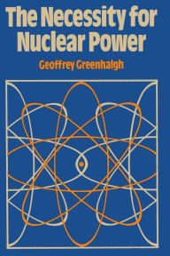 Title: The Necessity for Nuclear Power, Author: G. Greenhalgh