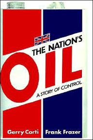 Title: The Nation's Oil: A Story of Control / Edition 1, Author: G. Corti