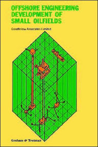 Title: Offshore Engineering: Development of Small Oilfields / Edition 1, Author: Goodfellow Associates Ltd.