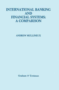 Title: International Banking and Financial Systems: a Comparison / Edition 1, Author: Andrew W. Mullineux