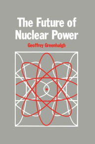 Title: The Future of Nuclear Power / Edition 1, Author: G. Greenhalgh