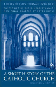 Title: Short History of the Catholic Church / Edition 1, Author: J. Derek Holmes