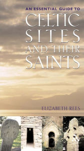 Title: Celtic Sites and Their Saints: A Guidebook, Author: Elizabeth Rees