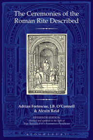 Title: The Ceremonies of the Roman Rite Described, Author: Adrian Fortescue