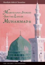 Title: Marvelous Stories from the Life of Muhammad, Author: Mardijah Aldrich Tarantino