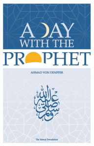 Title: A Day with the Prophet, Author: Ahmad Von Denffer