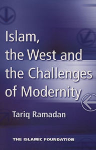 Title: Islam, the West and the Challenges of Modernity, Author: Tariq Ramadan