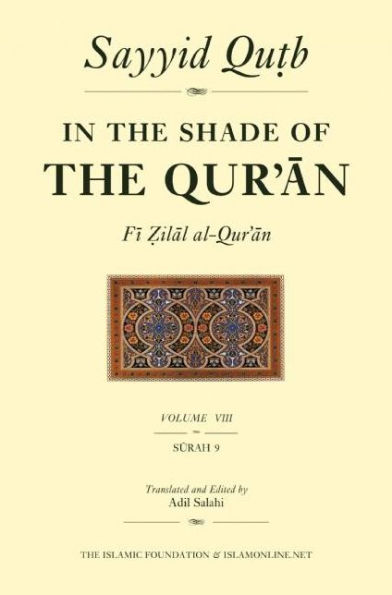 In the Shade of the Qur'an Vol. 8 (Fi Zilal al-Qur'an): Surah 9 Al-Tawbah