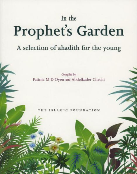 the Prophet's Garden: A Selection of Ahadith for Young