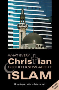 Title: What Every Christian Should Know About Islam, Author: Ruqaiyyah Waris Maqsood