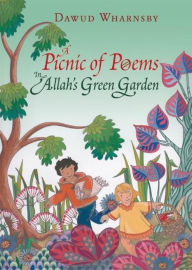 Title: A Picnic of Poems: In Allah's Green Garden, Author: Dawud Wharnsby