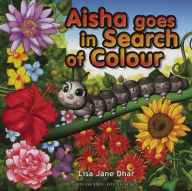 Title: Aisha Goes in Search of Colour, Author: Lisa Jane Dhar