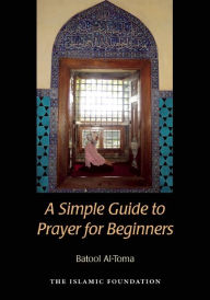 Title: A Simple Guide to Prayer for Beginners, Author: Batool Al-Toma