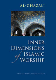 Title: Inner Dimensions of Islamic Worship, Author: Imam al-Ghazali