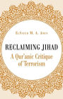 Reclaiming Jihad: A Qur'anic Critique of Terrorism